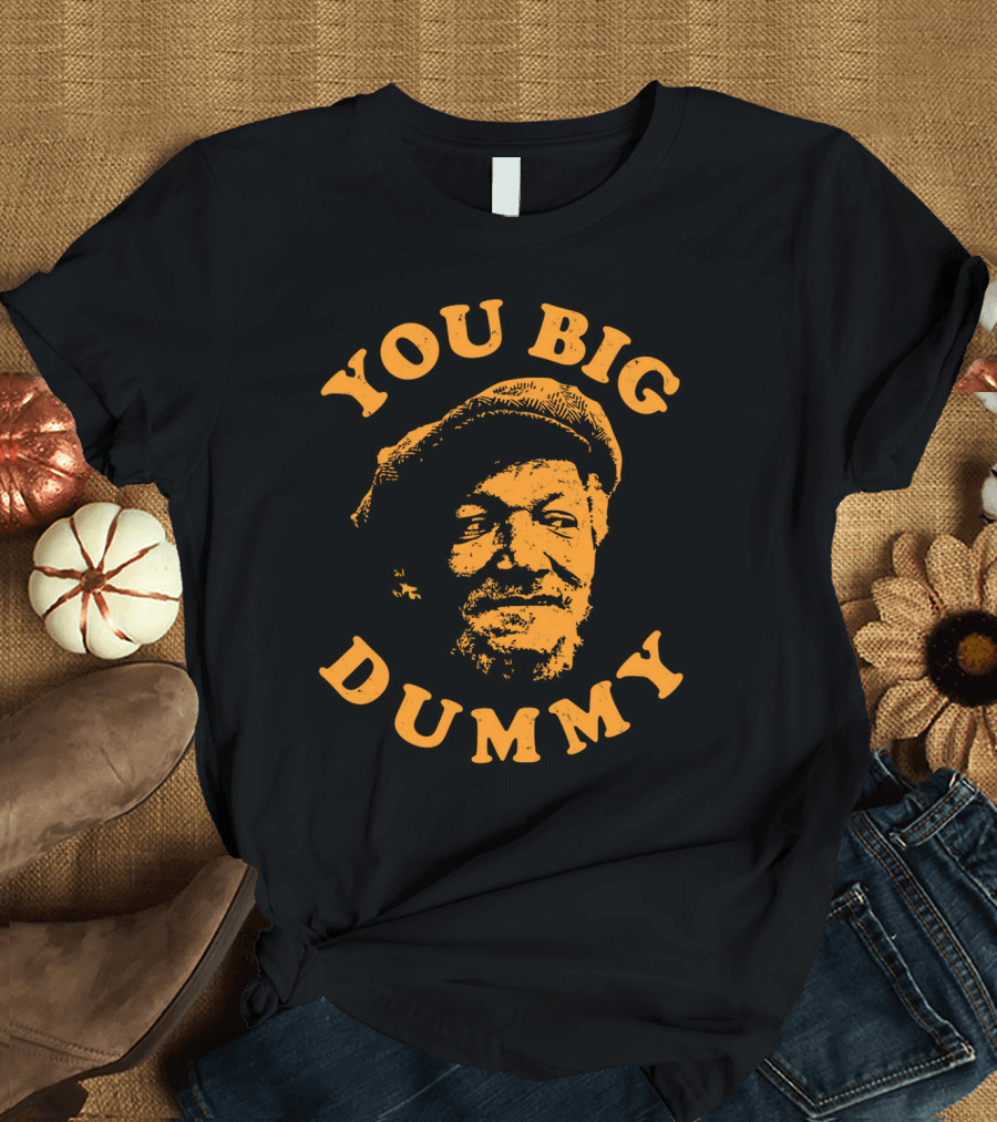 You Big Dummy Sanford Son T-Shirt