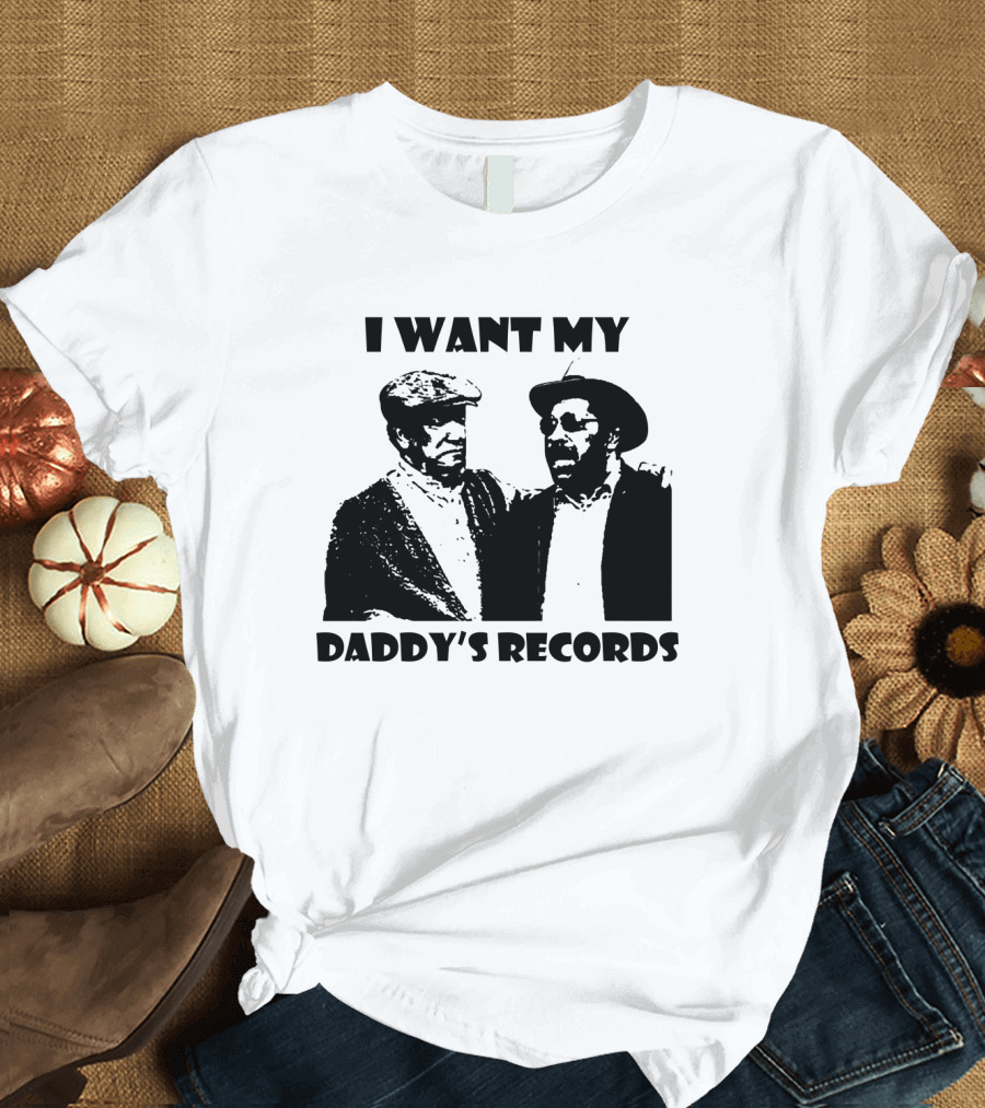 Sanford And Son I Want My Daddy's Records T-Shirt