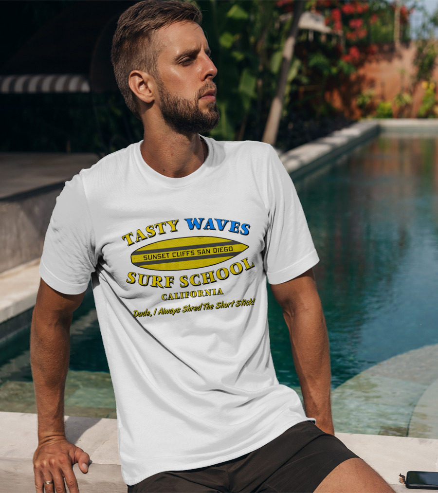 Tasty Waves Surf School Sunset Cliffs San Diego California Dude I Always Shred The Short Stick T-Shirt