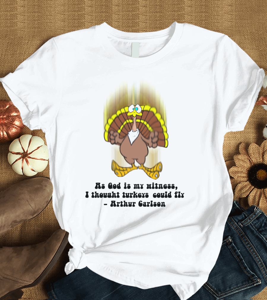 As God Is My Witness I Thought Turkeys Could Fly Arthur Carlson WKRP T-Shirt