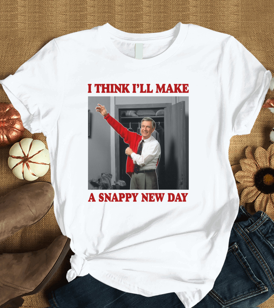 I THINK I'LL MAKE A SNAPPY NEW DAY T-Shirt