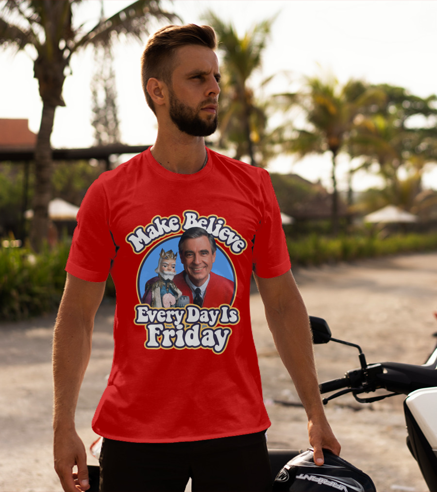 Make Believe Every Day Is Friday MRN T-Shirt