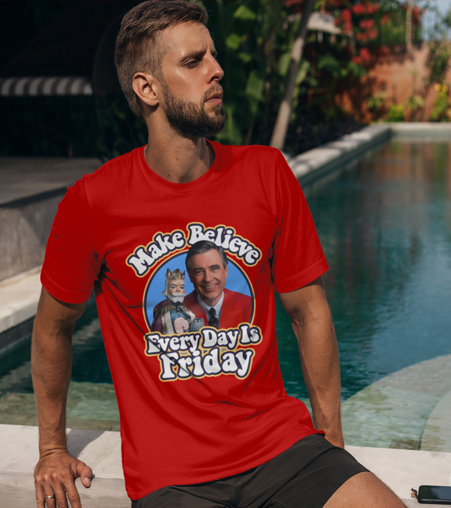 Make Believe Every Day Is Friday MRN T-Shirt