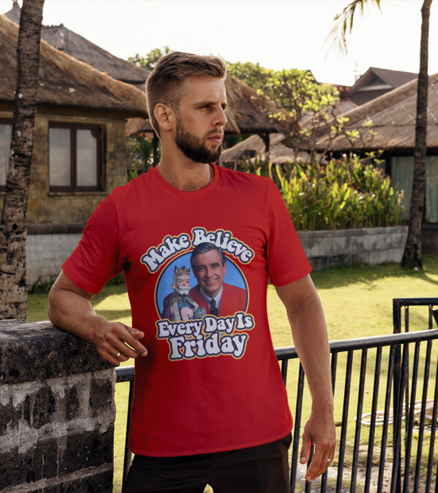 Make Believe Every Day Is Friday MRN T-Shirt