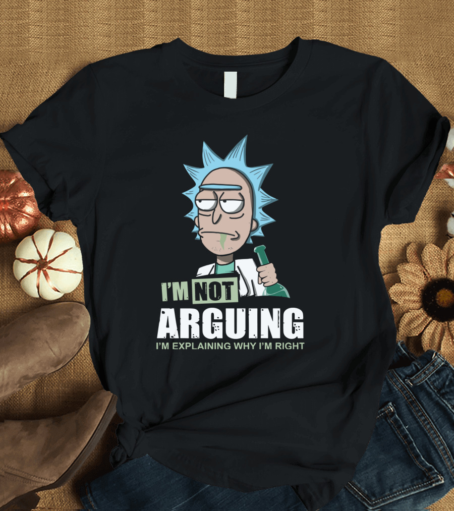 Rick and Morty I'm Not Arguing I'm Explaining Why I'm Right T-Shirt