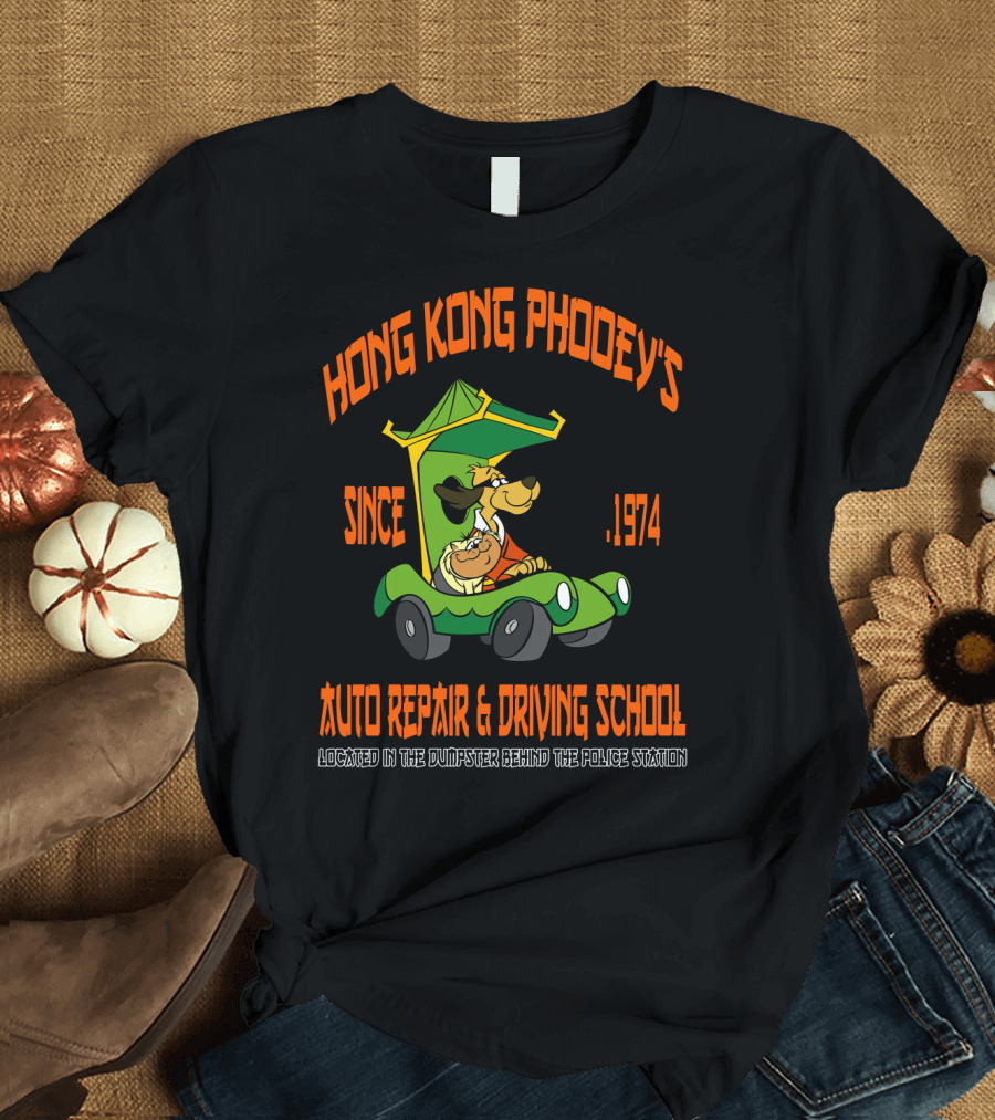 Hong Kong Phooey's Since 1974 Auto Repair and Driving School Located in the Dumpster Behind the Police Station T-Shirt