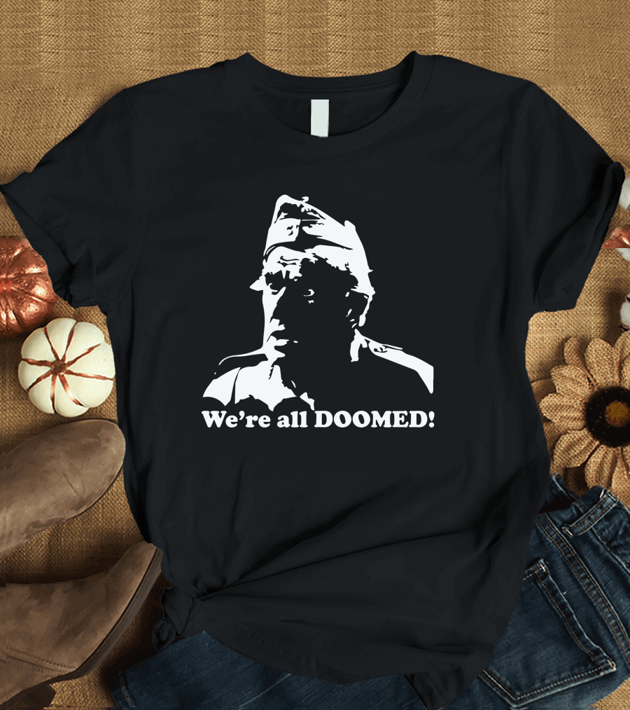 Dad's Army We're All Doomed Iconic Catchphrase Classic TV Show Reference T-Shirt