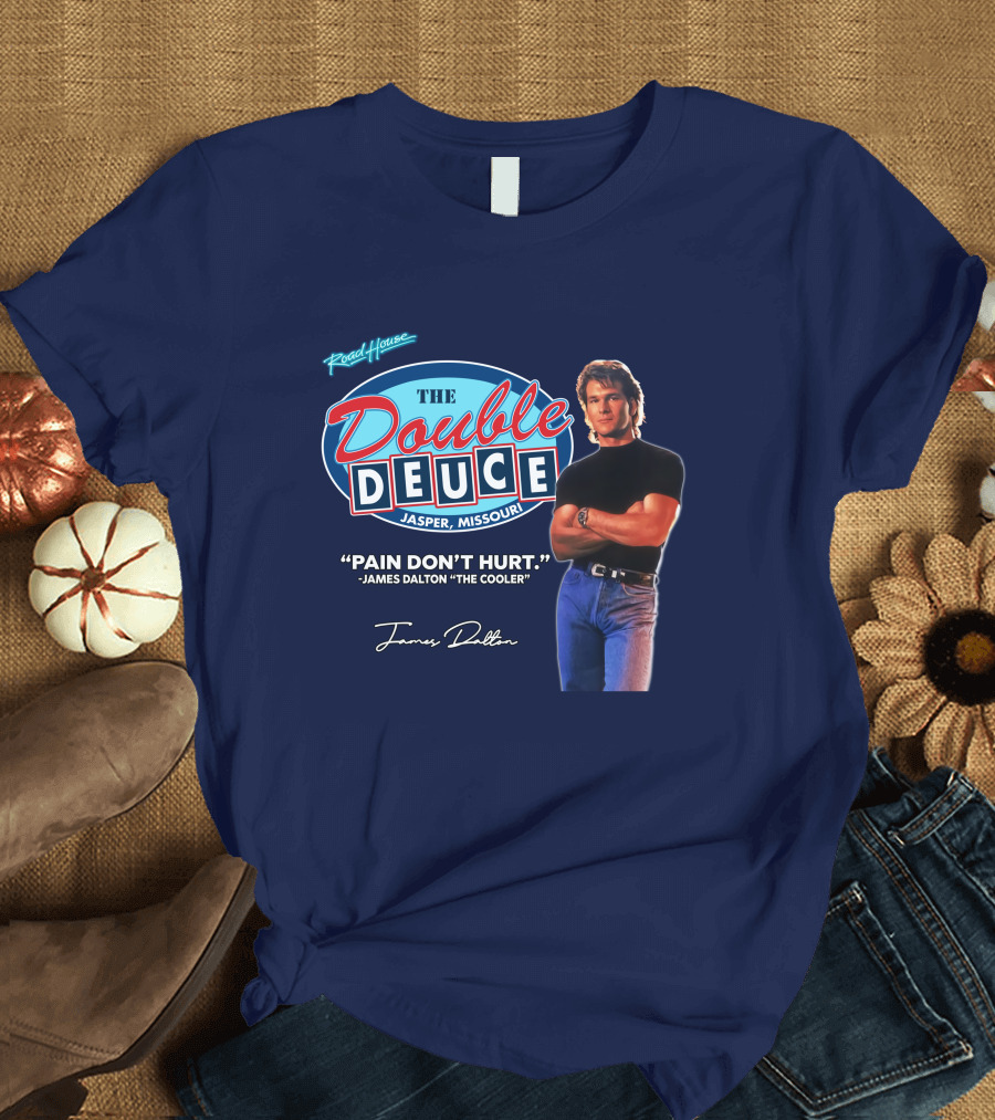 Roadhouse The Double Deuce Jasper Missouri Pain Don't Hurt James Dalton The Cooler T-Shirt