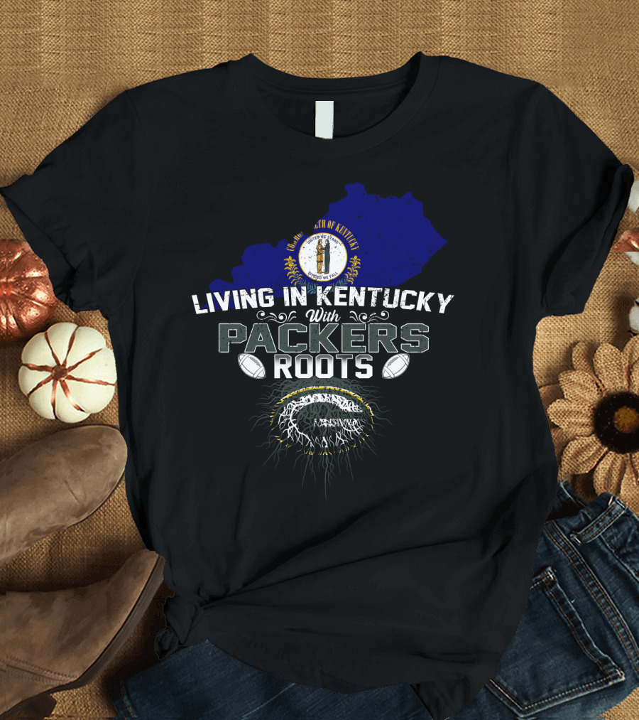 Living in Kentucky with Packers Roots Football Pride T-Shirt