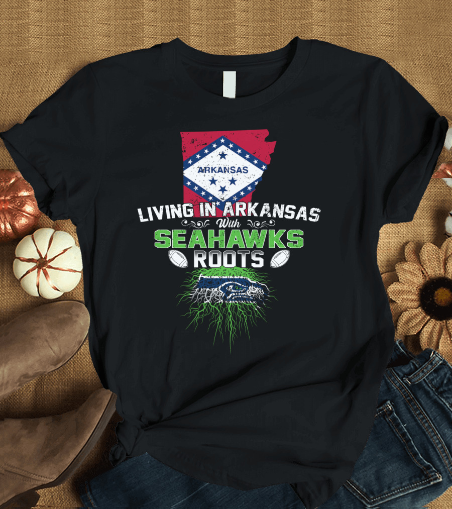 Living in Arkansas with Seahawks Roots and Football Passion T-Shirt