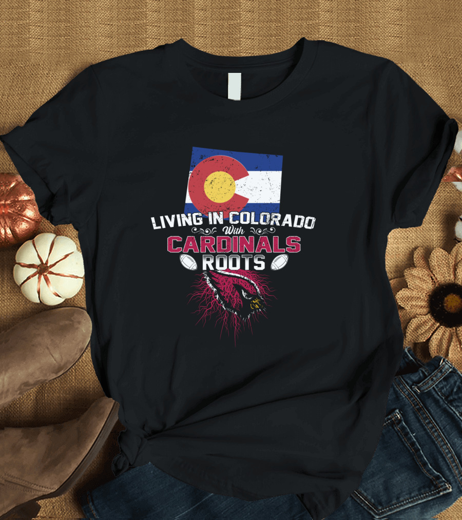 Living In Colorado With Cardinals Roots Flag Football Cardinal T-Shirt