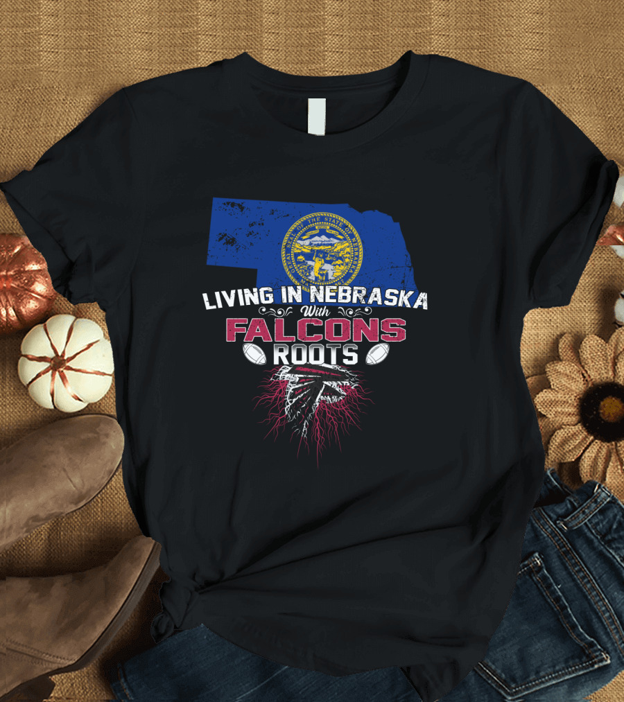 Living In Nebraska With Falcons Roots Embracing State Pride and Team Loyalty T-Shirt