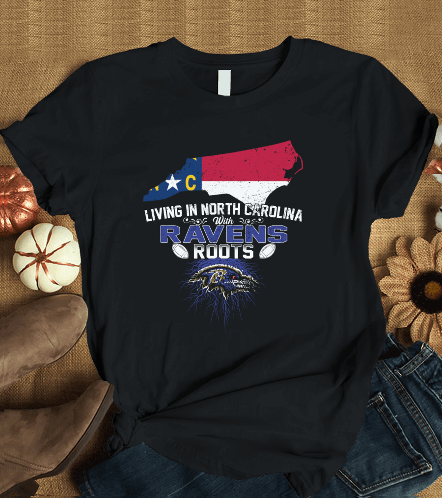 Living in North Carolina with Baltimore Ravens Roots Football Pride T-Shirt