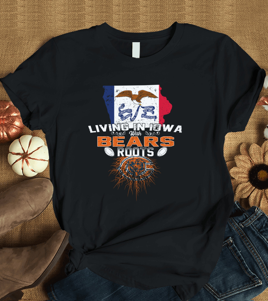 Living in Iowa With Chicago Bears Roots Football Pride T-Shirt