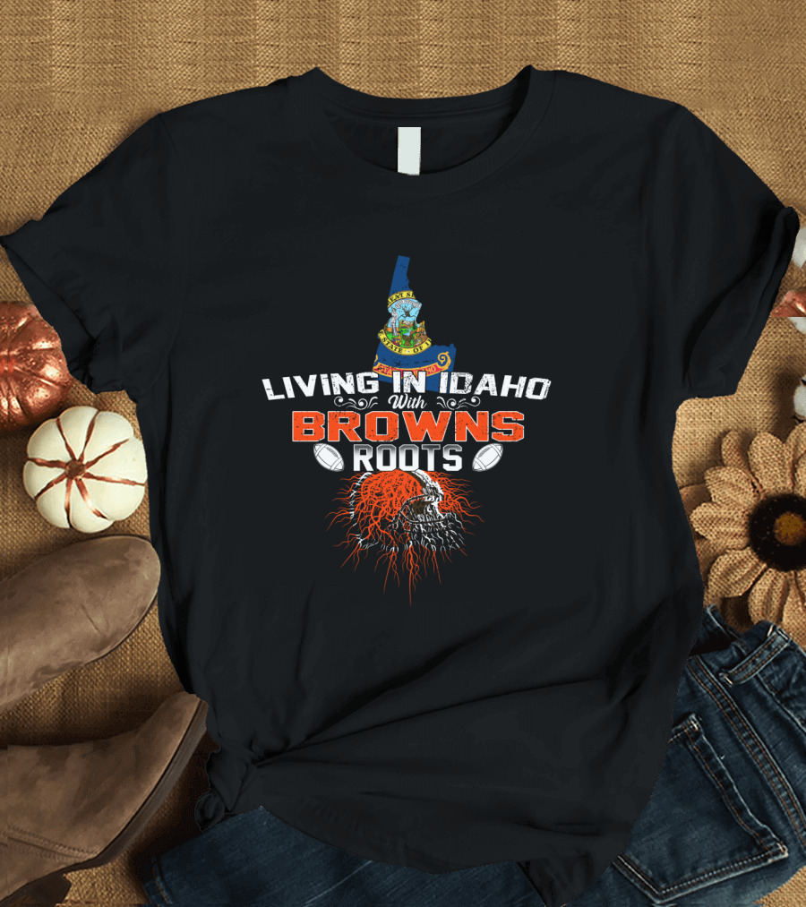 Living In Idaho With Browns Roots Football Skull T-Shirt