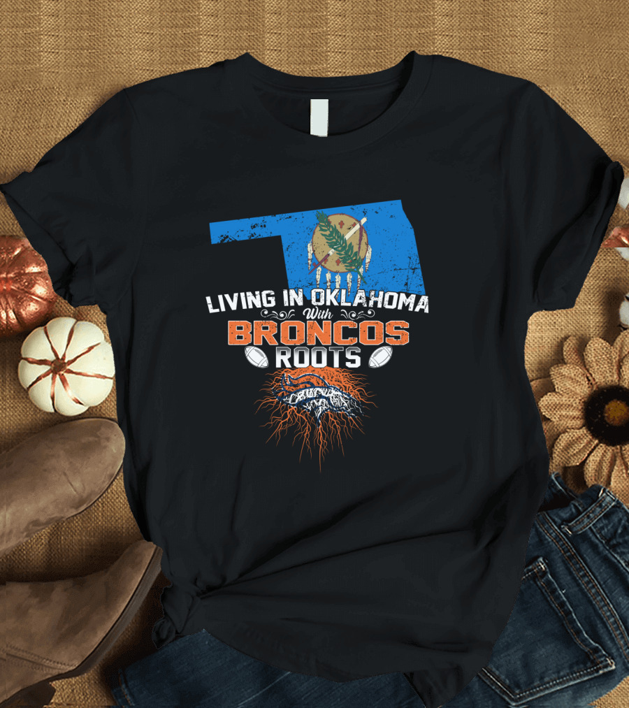 Living in Oklahoma with Broncos Roots Oklahoma Flag and Football T-Shirt