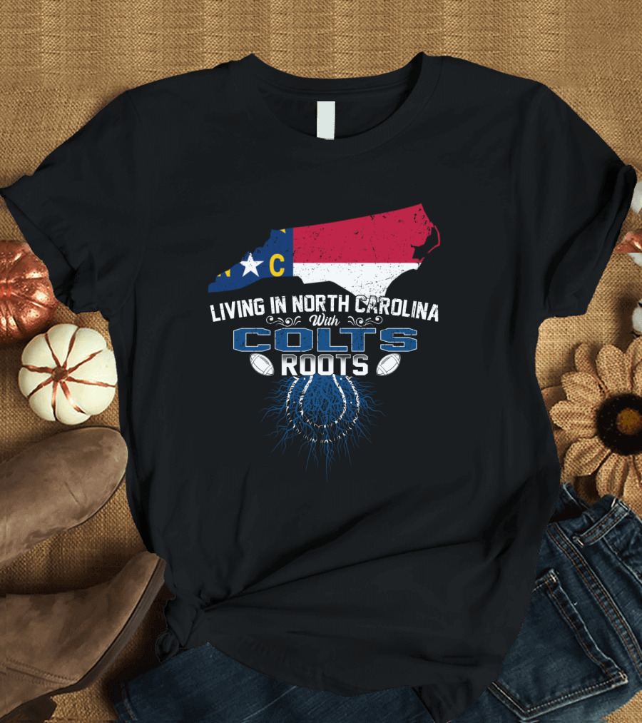 Living In North Carolina With Colts Roots NC Map Flag Football T-Shirt