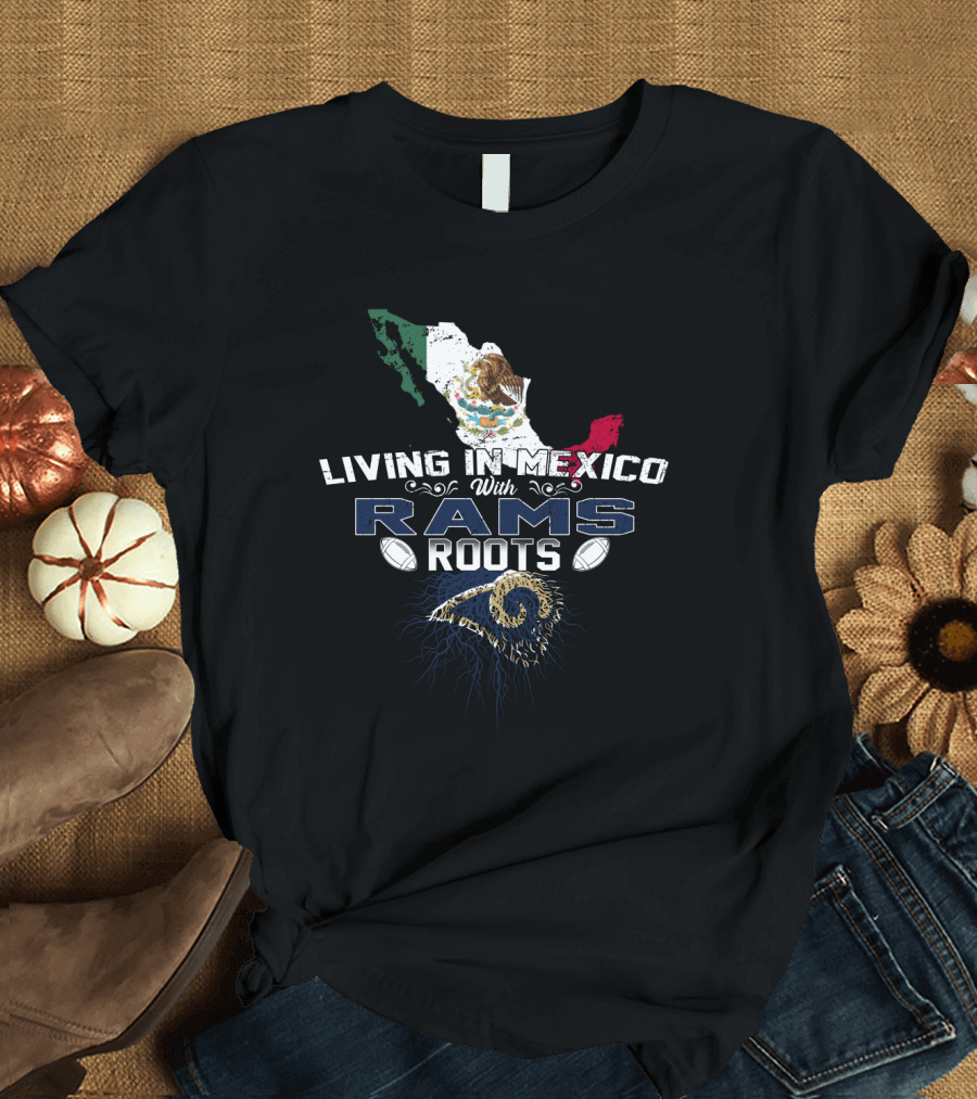 Living In Mexico With Rams Roots Mexico Map Flag Latin American Heritage NFL Team Loyalty T-Shirt