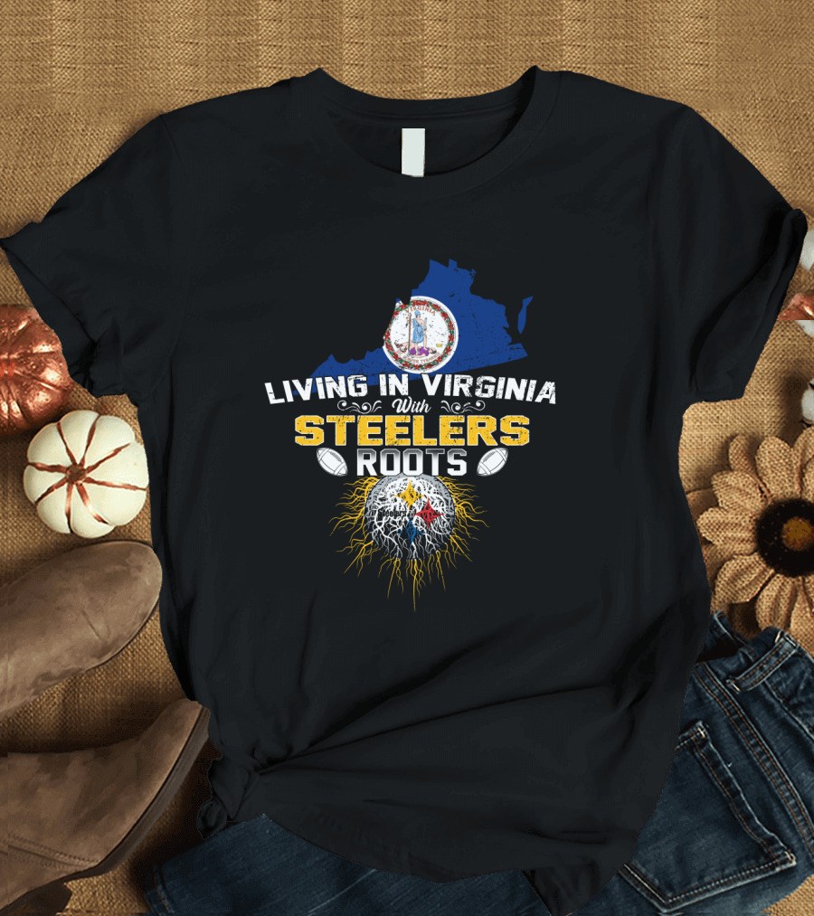 Living In Virginia With Steelers Roots T-Shirt