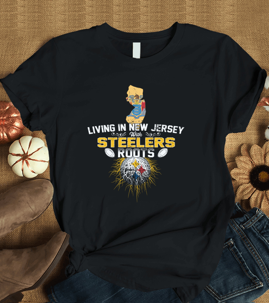 Living In New Jersey With Steelers Roots T-Shirt