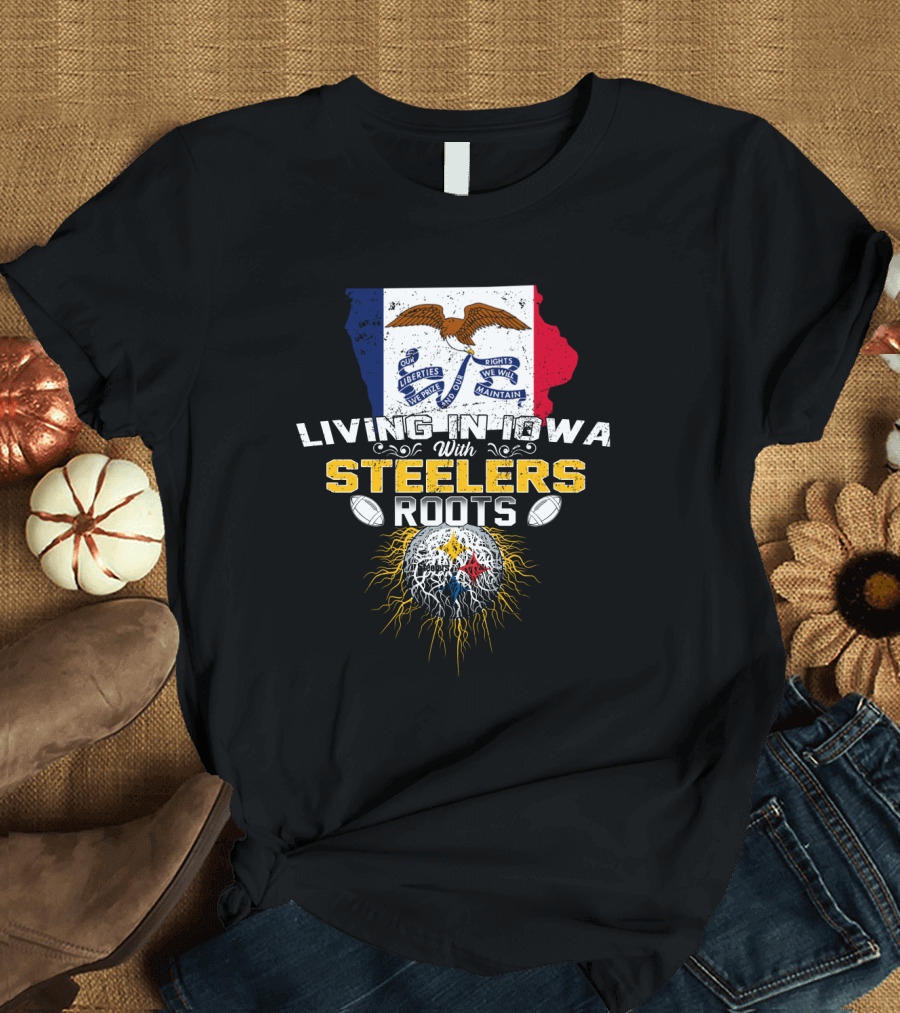 Living In Iowa With Steelers Roots T-Shirt
