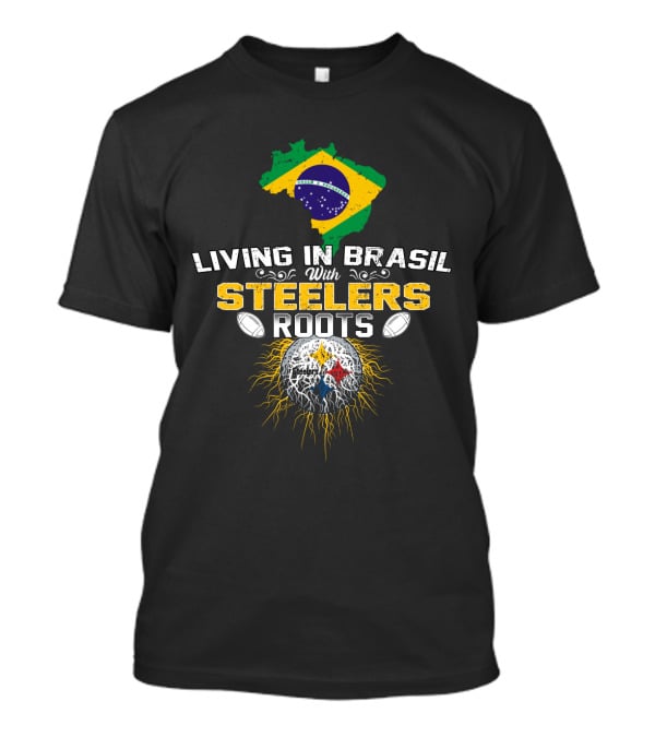 Living In Brasil With Steelers Roots T-Shirt