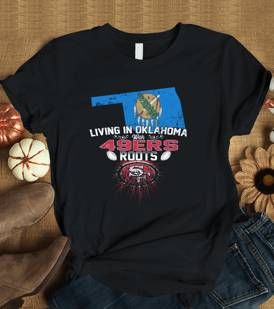 Living in Oklahoma with 49ers Roots Oklahoma Flag San Francisco Football Heritage T-Shirt