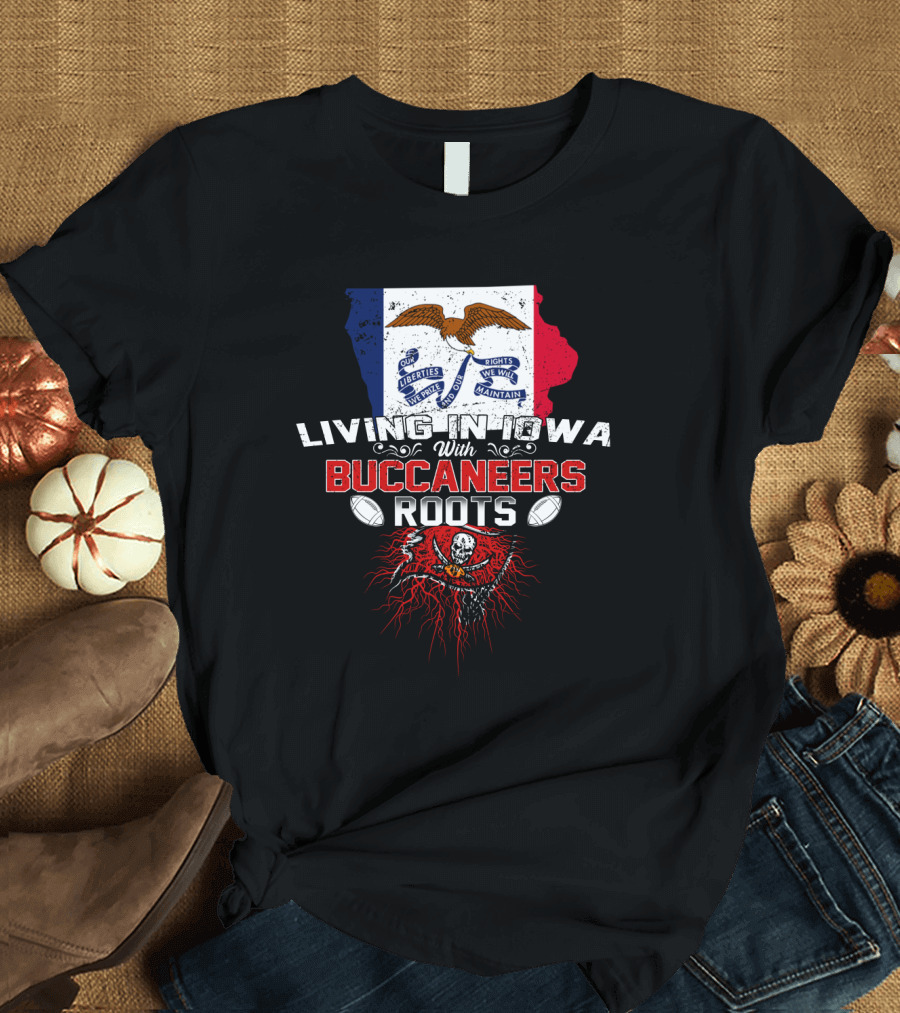 Living in Iowa with Buccaneers Roots Iowa Flag and Pirate Skull T-Shirt