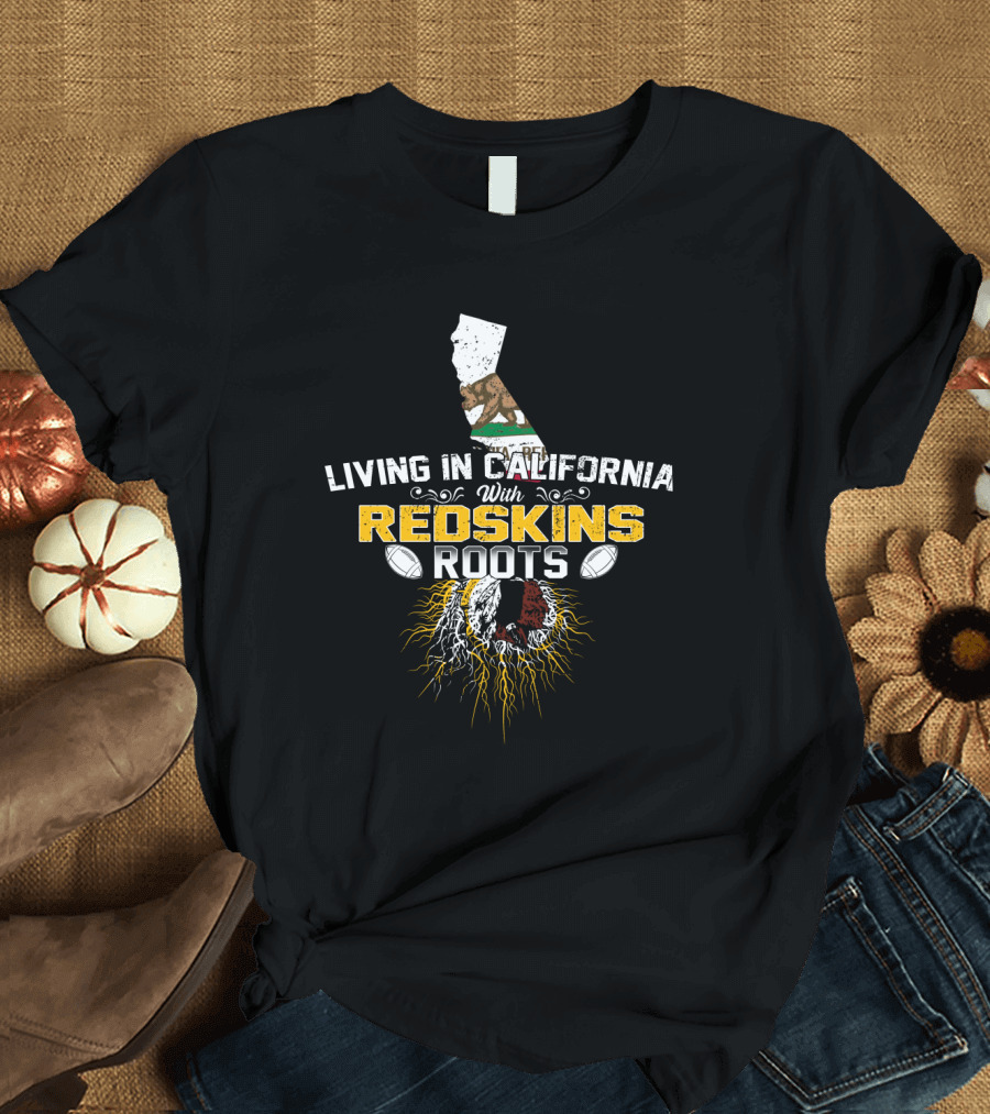 Living In California With Redskins Roots California Flag Football Icon Roots T-Shirt