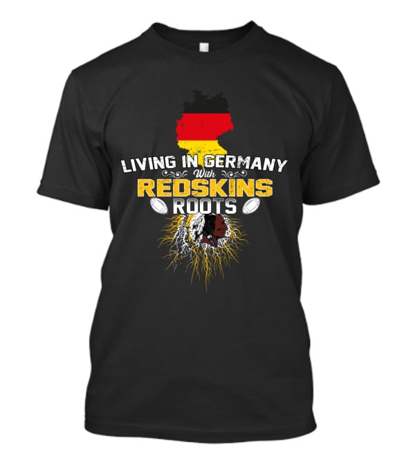 Living In Germany With Redskins Roots Flag And Football Heritage T-Shirt