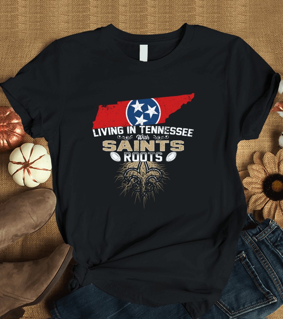 Living In Tennessee With Saints Roots Tennessee Flag and Fleur-de-Lis Football T-Shirt