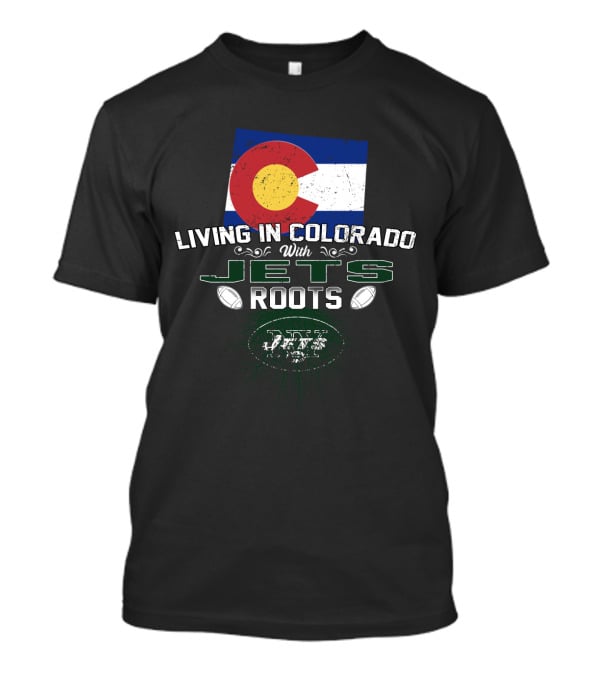 Living In Colorado With New York Jets Roots Flag Football T-Shirt
