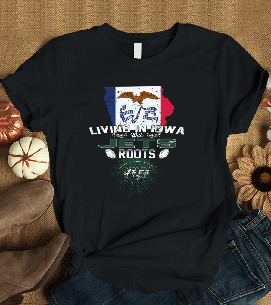 Living In Iowa With Jets Roots Flag and Football T-Shirt