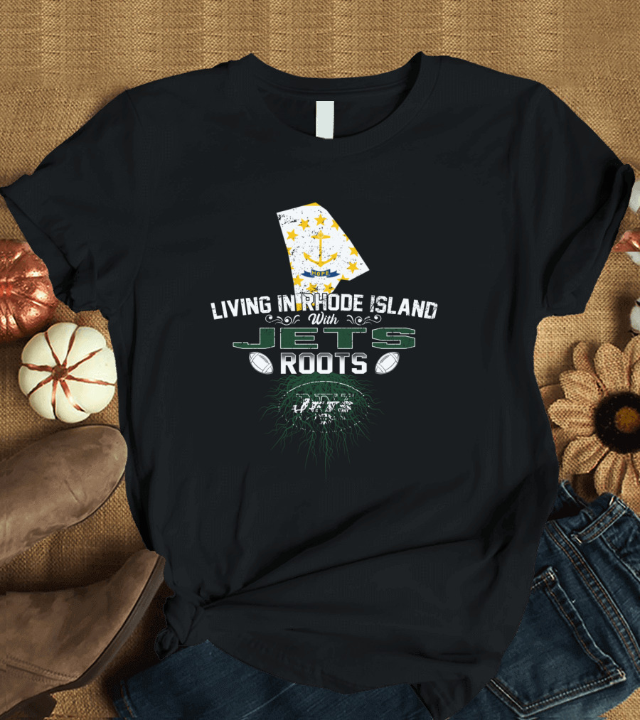 Living In Rhode Island With Jets Roots Football Pride T-Shirt