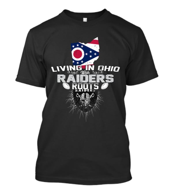 Living In Ohio With Raiders Roots T-Shirt