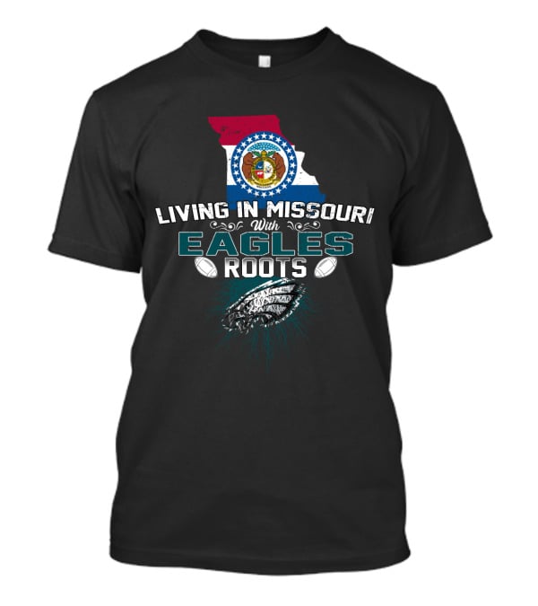 Living In Missouri With Eagles Roots Football T-Shirt