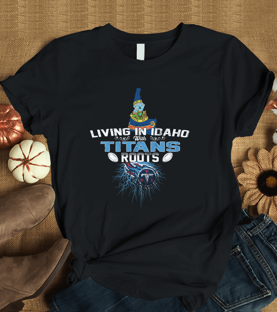 Living In Idaho With Titans Roots State Seal Map Background Football T-Shirt