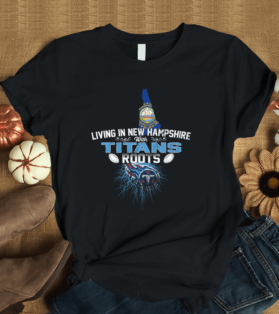 Living in New Hampshire with Tennessee Titans Roots USA Map Flag Football Helmets T-Shirt