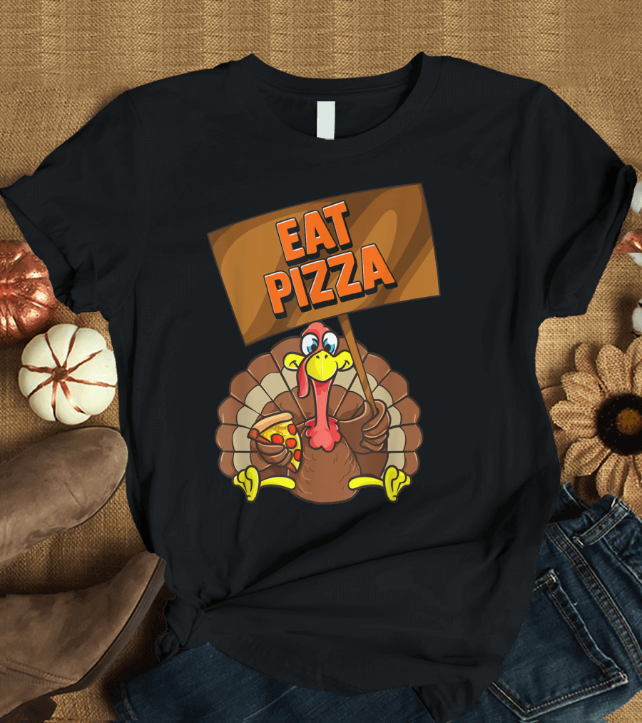 Eat Pizza Turkey Holding Pizza Slice Sign T-Shirt