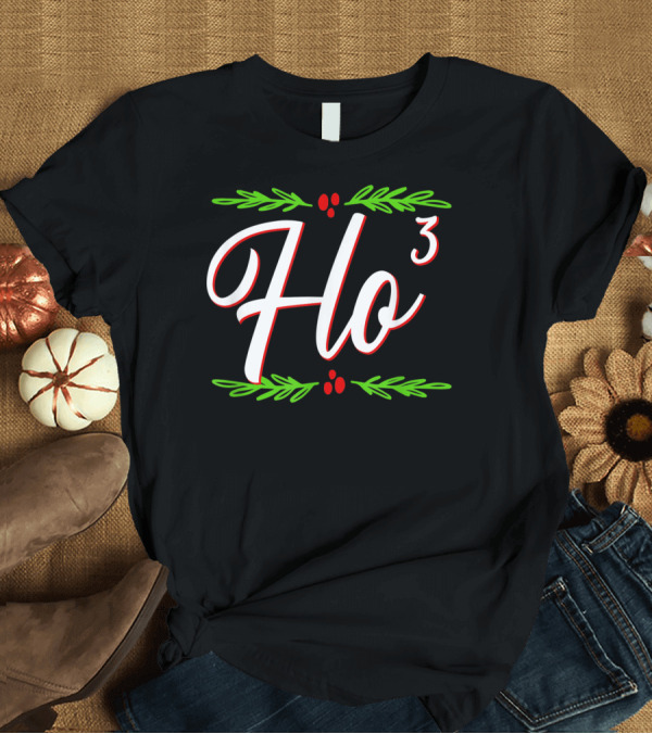 T-Shirt: Ho Cubed Festive Christmas Holiday Santa's Ho³ Holiday Cheer T-Shirt Ho Cubed Festive Christmas Holiday Santa's Ho³ Holiday Cheer T-Shirt