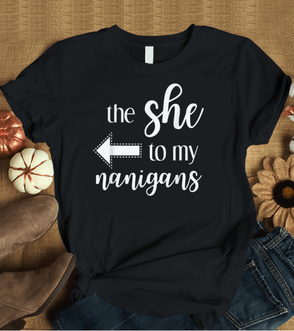 T-Shirt: The She to My Nanigans Funny Matching Best Friends Design Arrow T-Shirt The She to My Nanigans Funny Matching Best Friends Design Arrow T-Shirt