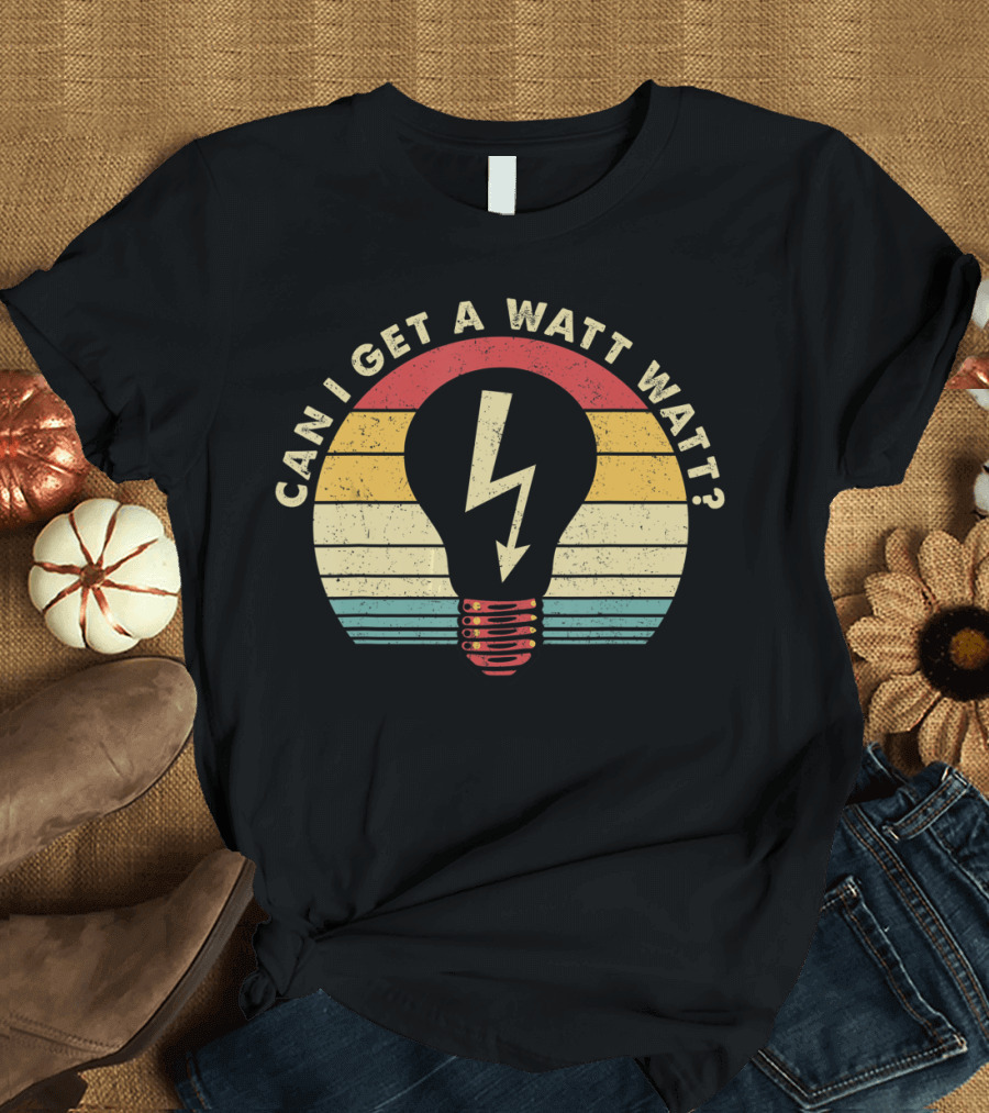 Can I Get A Watt Watt Retro Vintage Lightbulb Electrician T-Shirt