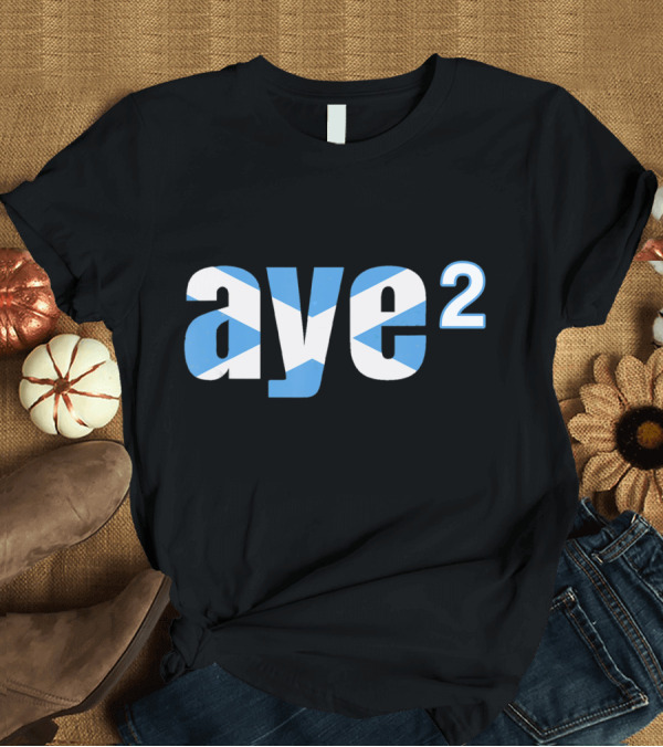 T-Shirt: Aye 2 Indyref2 Still Yes Scottish Flag T-Shirt Aye 2 Indyref2 Still Yes Scottish Flag T-Shirt