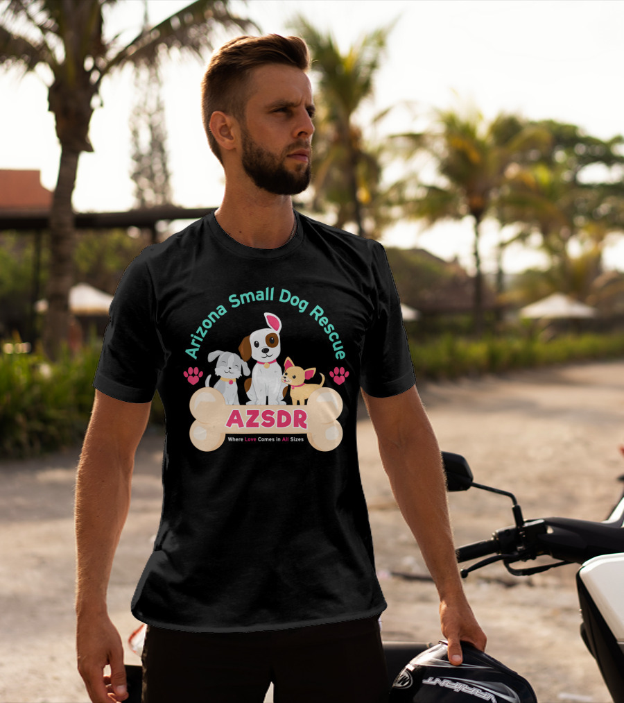 Arizona Small Dog Rescue AZSDR Where Love Comes In All Sizes T-Shirt