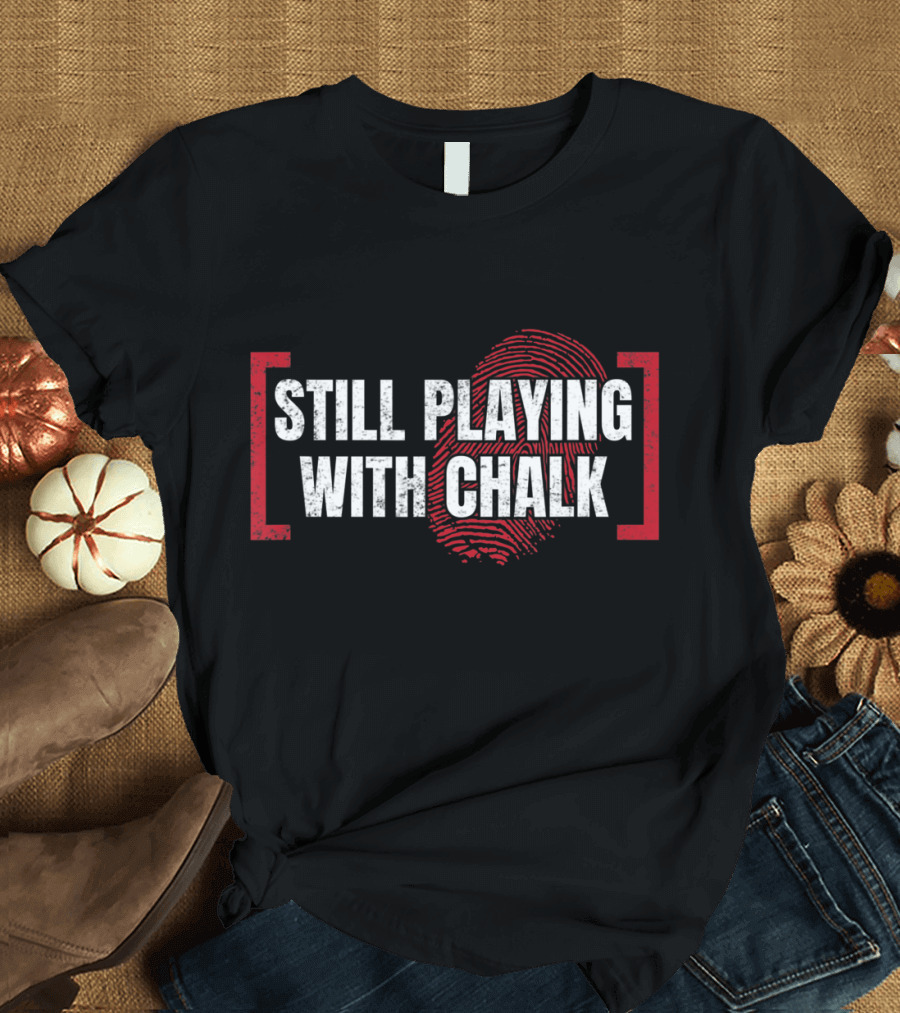 Still Playing With Chalk Forensic Science Fingerprint T-Shirt
