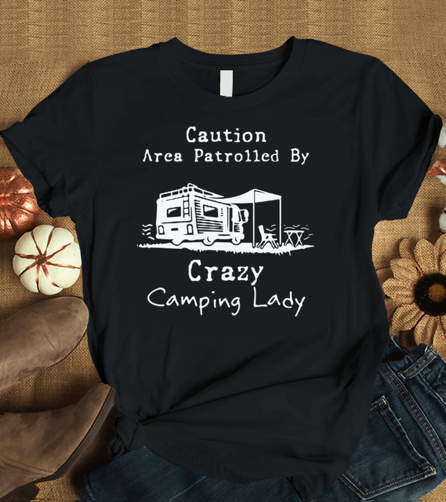 Caution Area Patrolled by Crazy Camping Lady RV Scene T-Shirt
