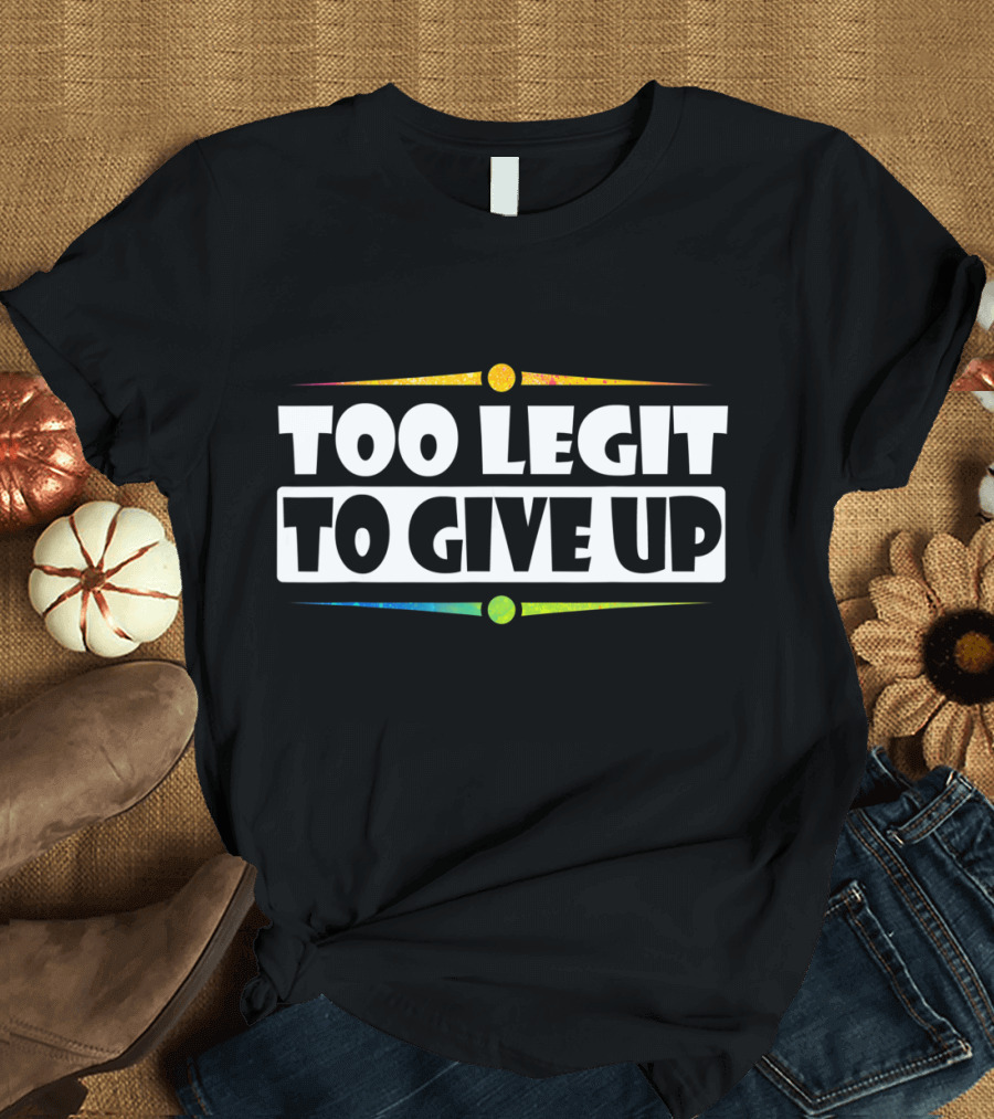 Sarcastic Too Legit To Give Up Retro Neon T-Shirt