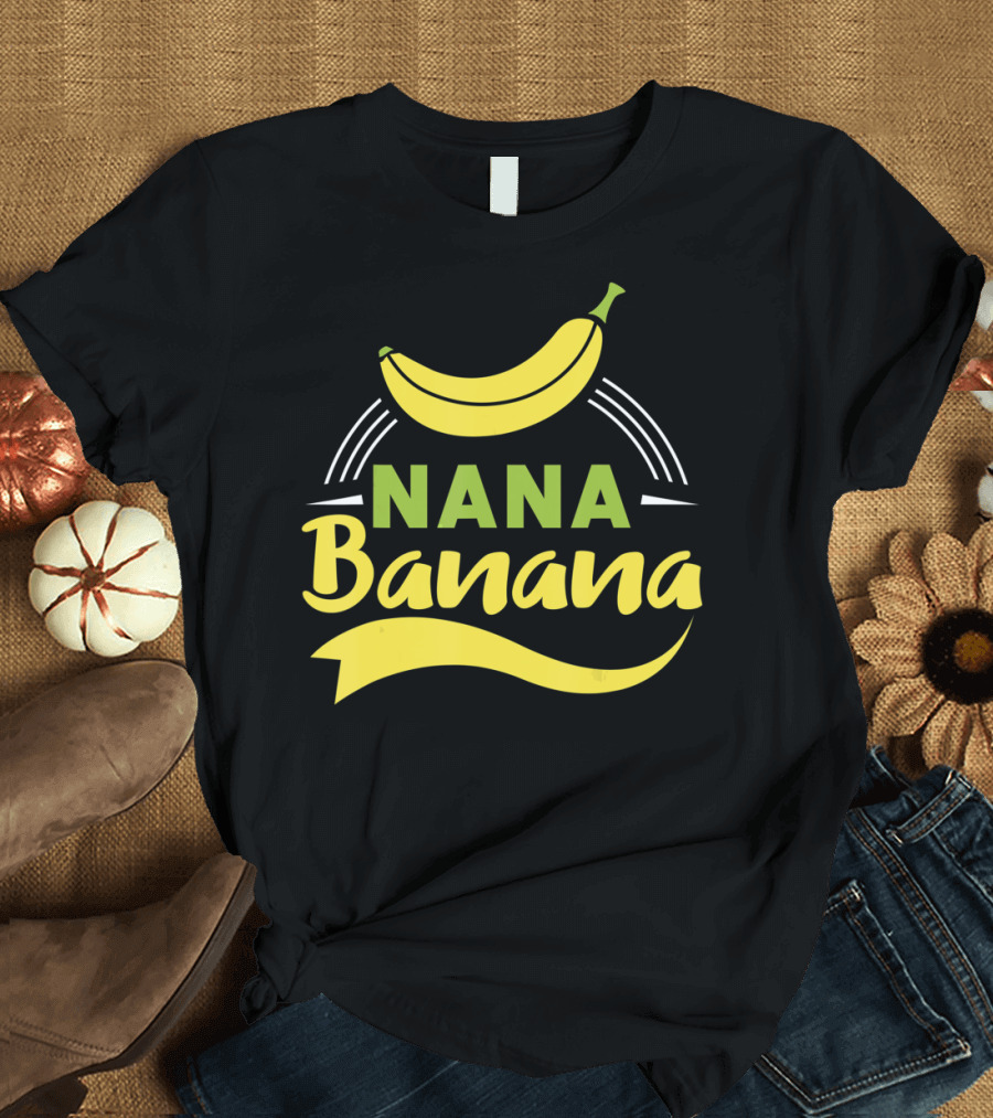 Nana Banana Funny Nana Banana T-Shirt