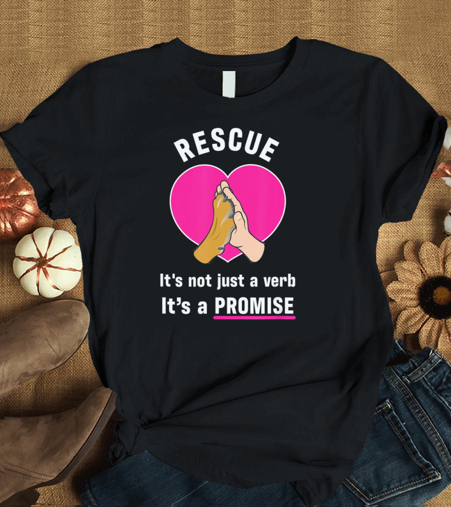 Rescue It's Not Just a Verb It's a Promise Pups in Peril Texas Rescue Promise T-Shirt