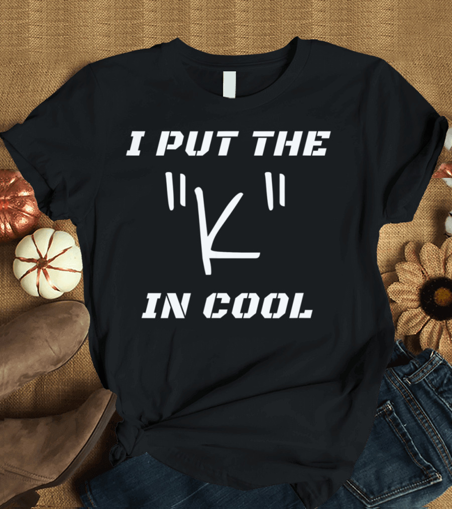 I Put the 'K' in Cool Quotation T-Shirt